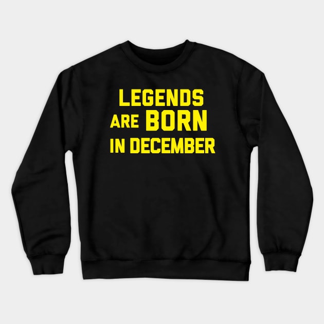 Legends are Born in December Crewneck Sweatshirt by alexwestshop